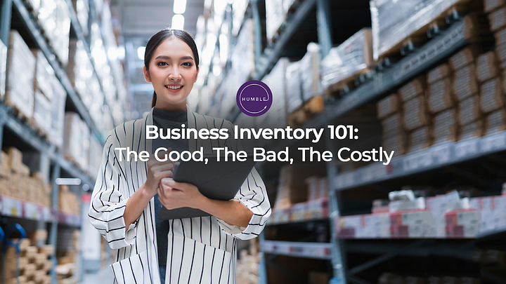 Feb2023_Business inventory 101: the good, the bad, the costly