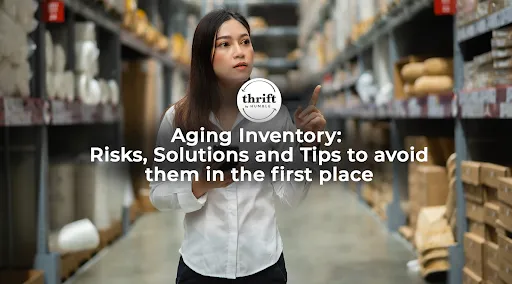 Aging inventory: risks, solutions and tips to avoid them in the first place